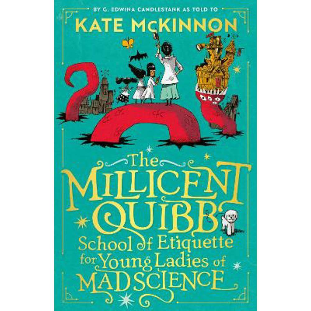 The Millicent Quibb School of Etiquette for Young Ladies of Mad Science (Hardback) - Kate McKinnon
